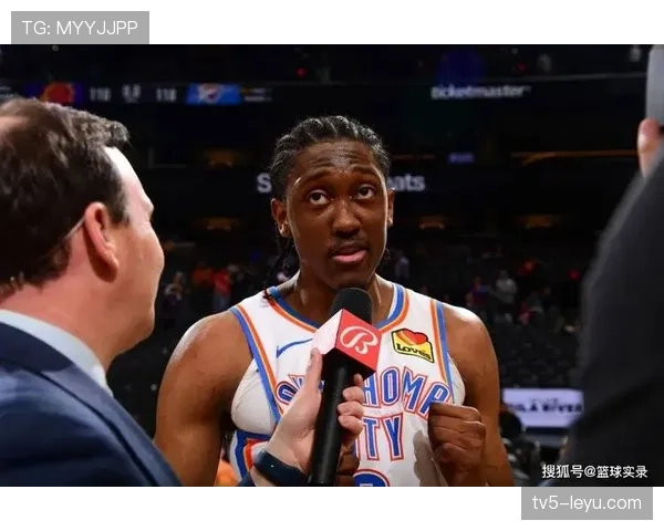 杰伦·威廉姆斯无球跑动效率提升显著 拉开防守创造得分空间